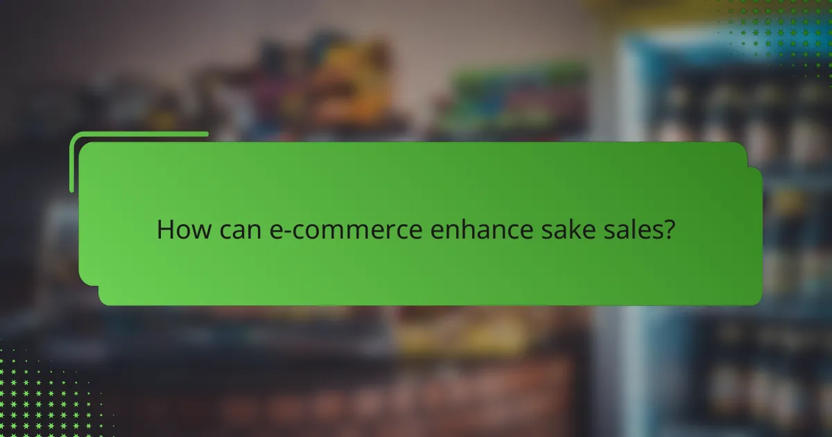 How can e-commerce enhance sake sales?
