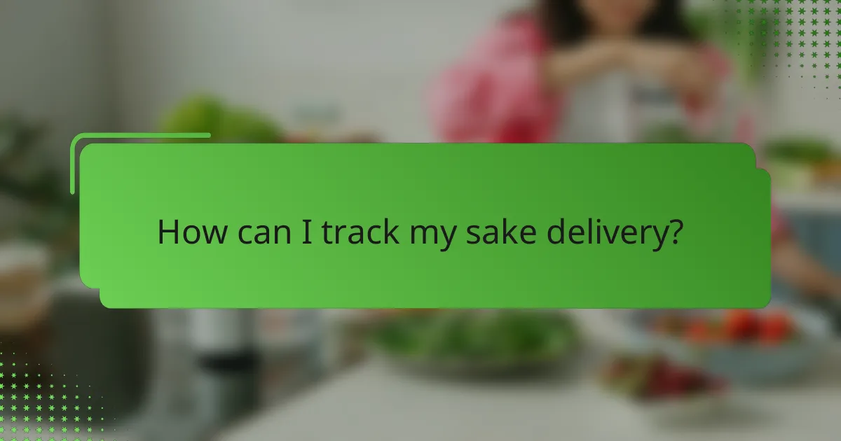 How can I track my sake delivery?
