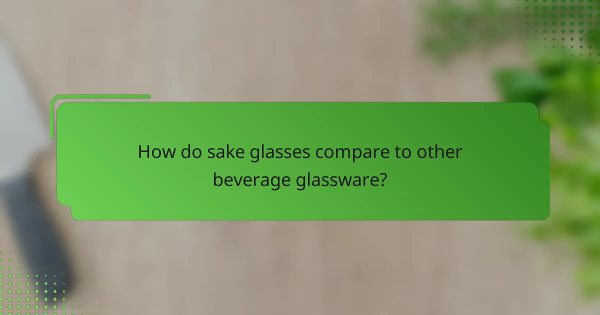 How do sake glasses compare to other beverage glassware?