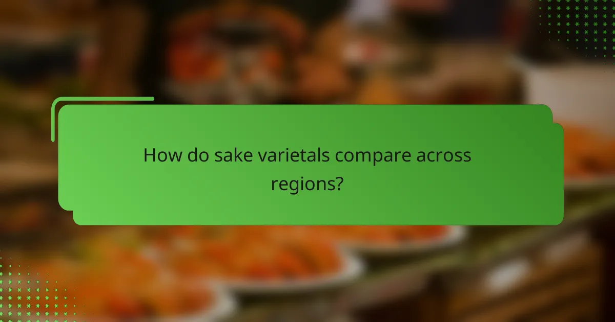 How do sake varietals compare across regions?