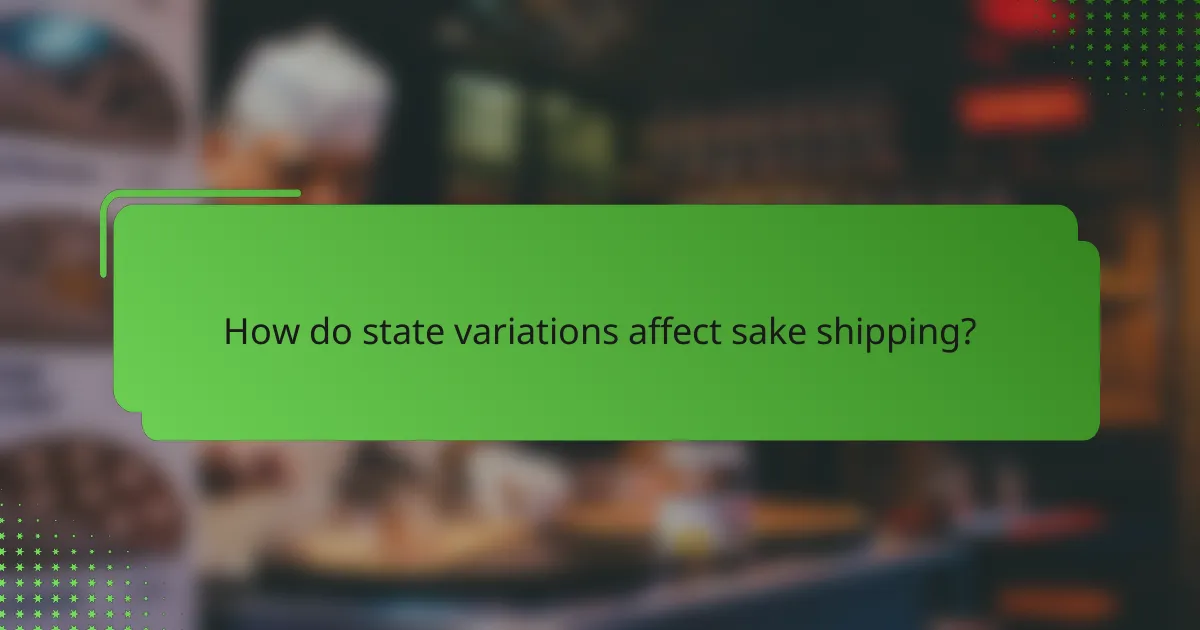 How do state variations affect sake shipping?