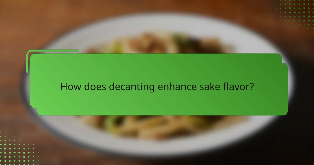 How does decanting enhance sake flavor?