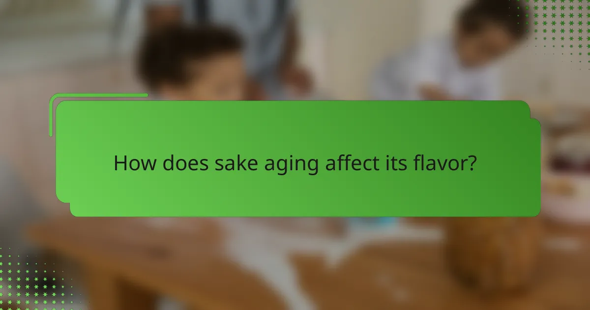 How does sake aging affect its flavor?