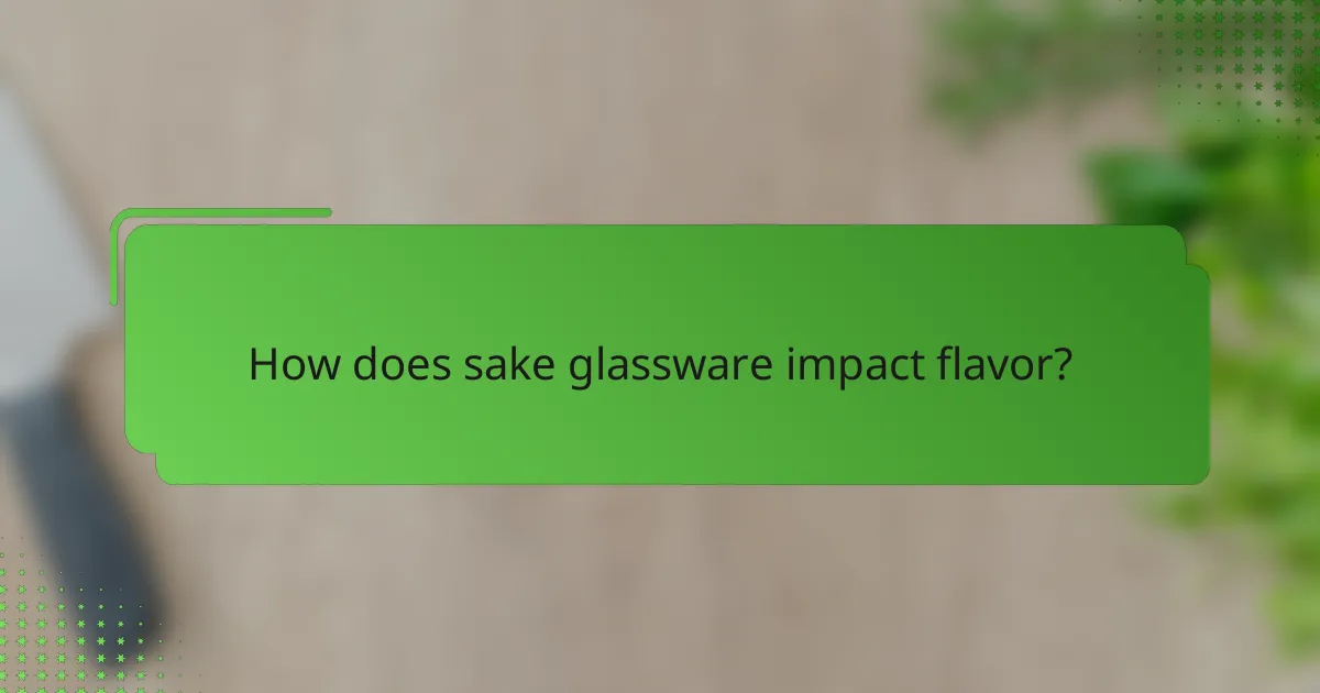 How does sake glassware impact flavor?