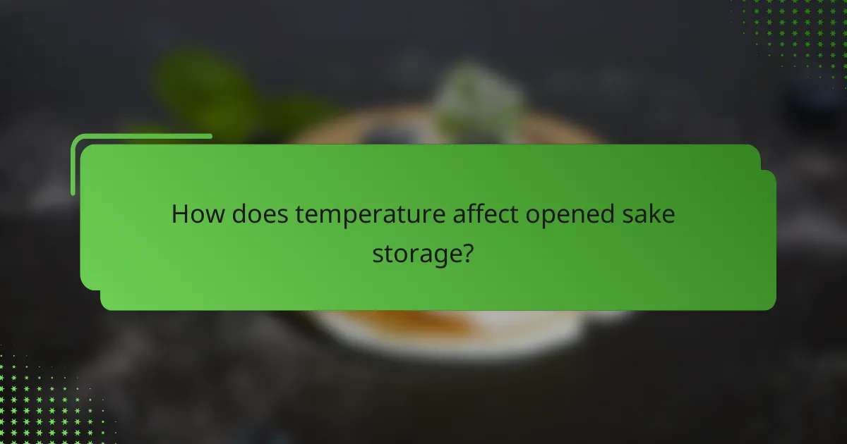 How does temperature affect opened sake storage?