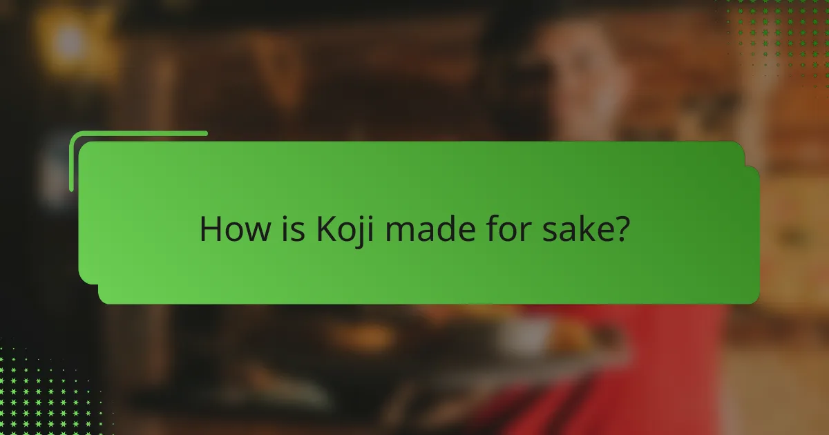 How is Koji made for sake?
