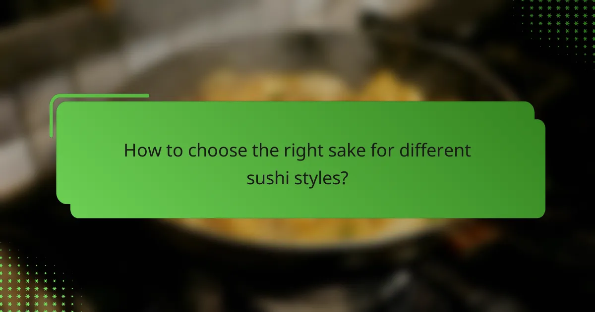 How to choose the right sake for different sushi styles?