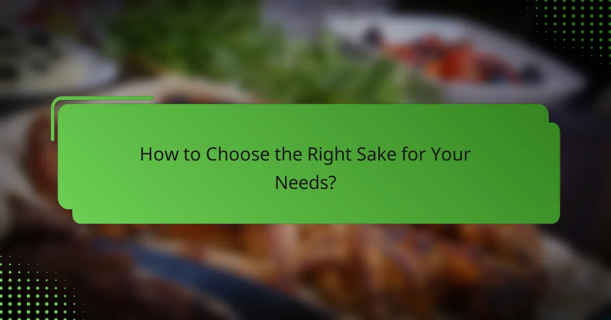 How to Choose the Right Sake for Your Needs?
