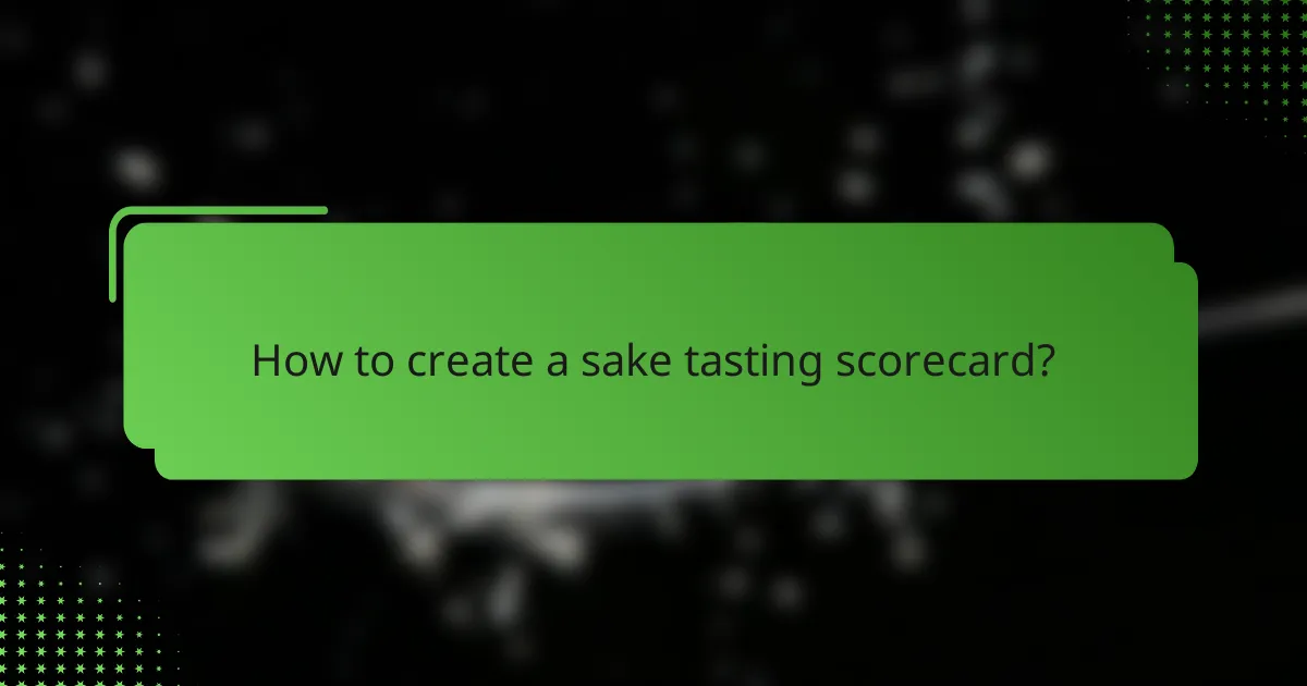 How to create a sake tasting scorecard?