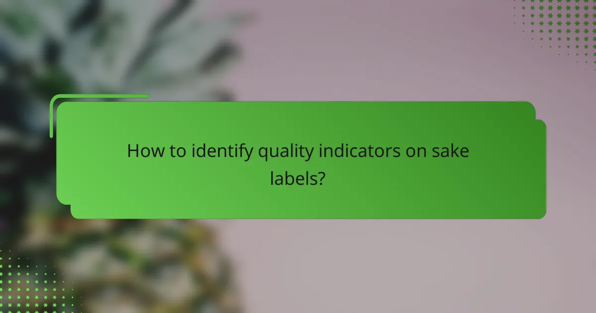 How to identify quality indicators on sake labels?
