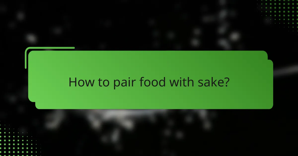 How to pair food with sake?