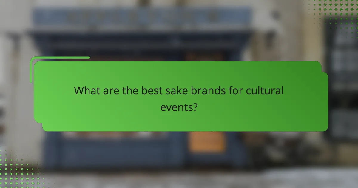 What are the best sake brands for cultural events?