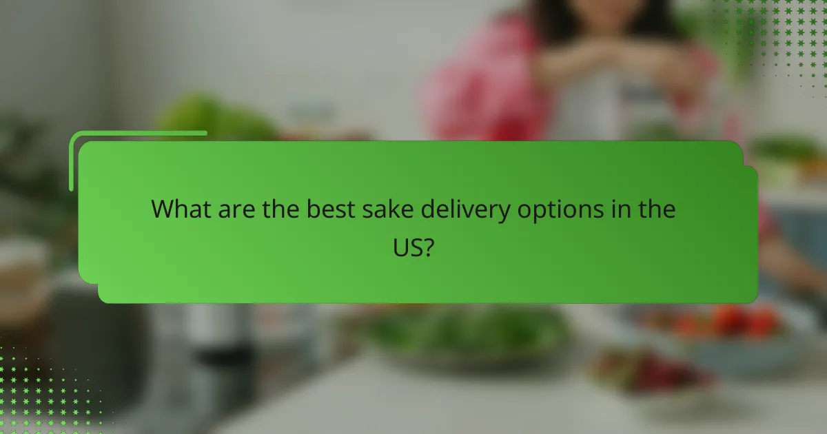 What are the best sake delivery options in the US?