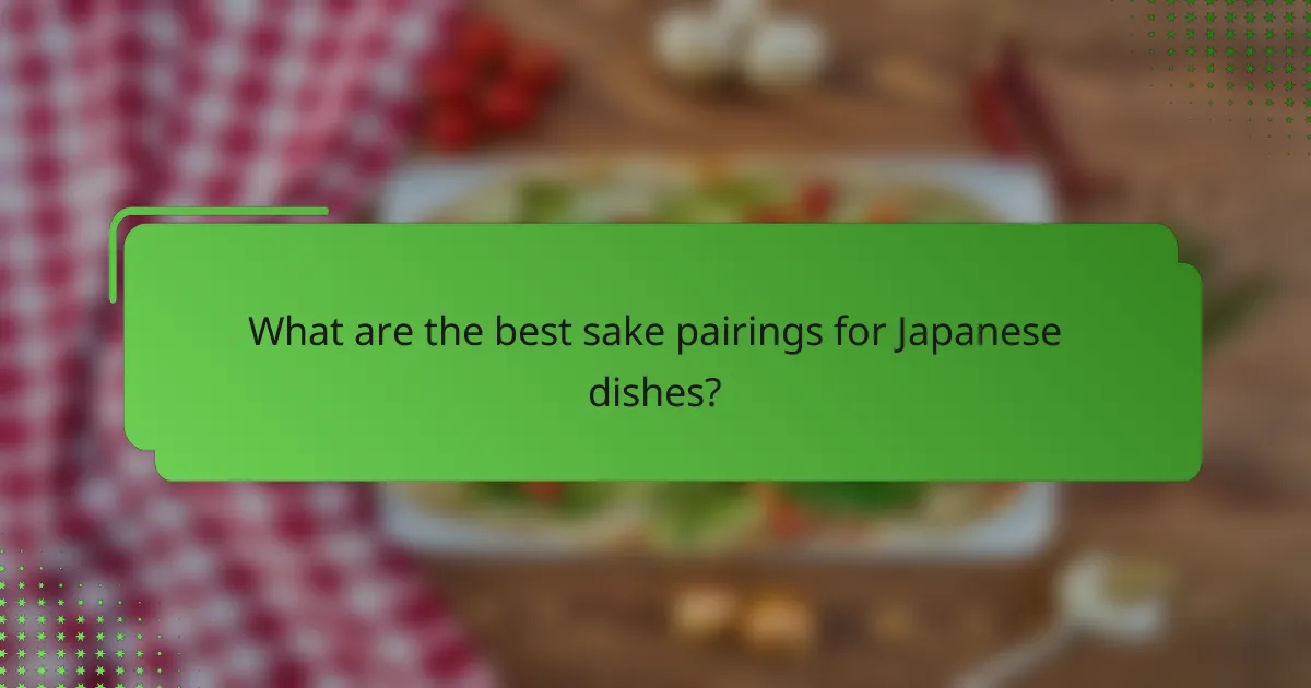 What are the best sake pairings for Japanese dishes?