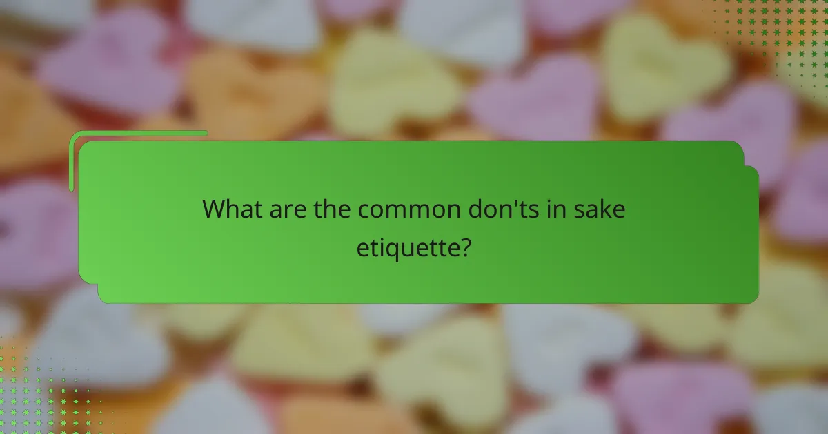 What are the common don'ts in sake etiquette?