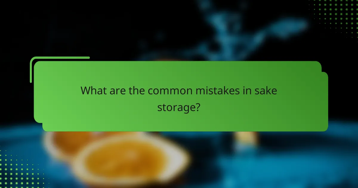 What are the common mistakes in sake storage?