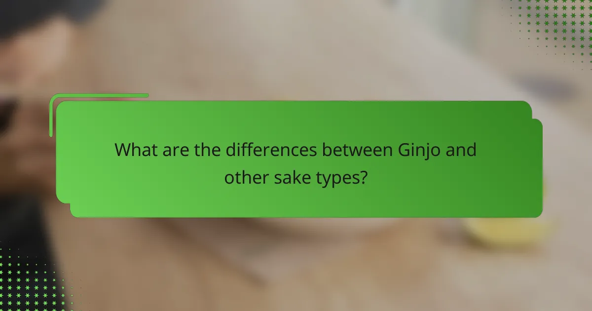 What are the differences between Ginjo and other sake types?