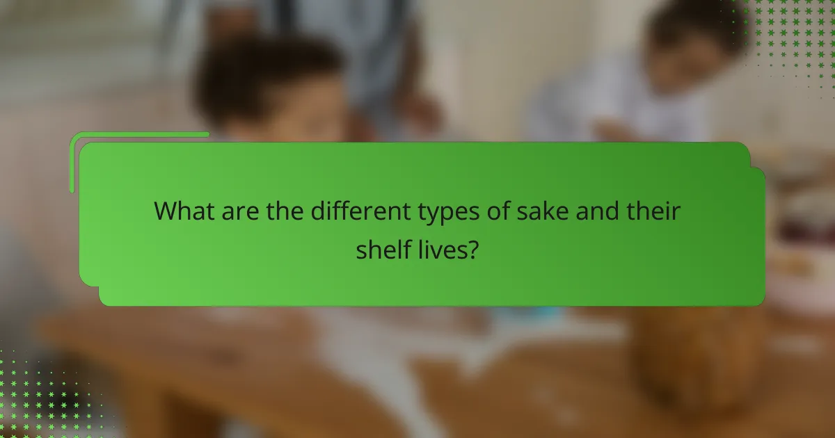 What are the different types of sake and their shelf lives?