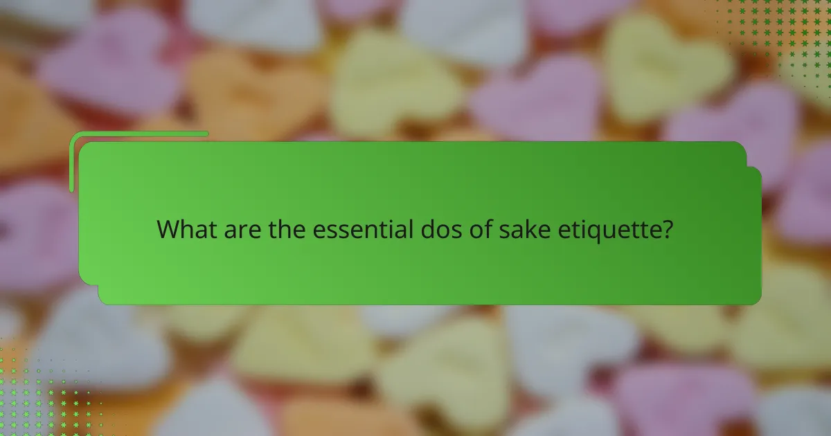 What are the essential dos of sake etiquette?