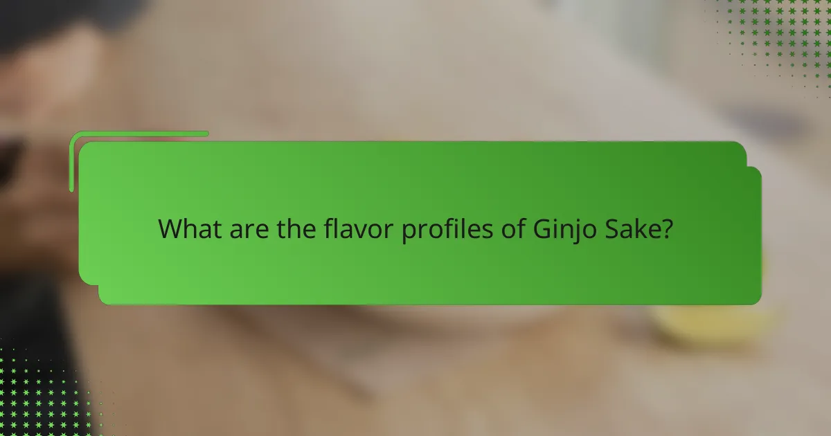 What are the flavor profiles of Ginjo Sake?