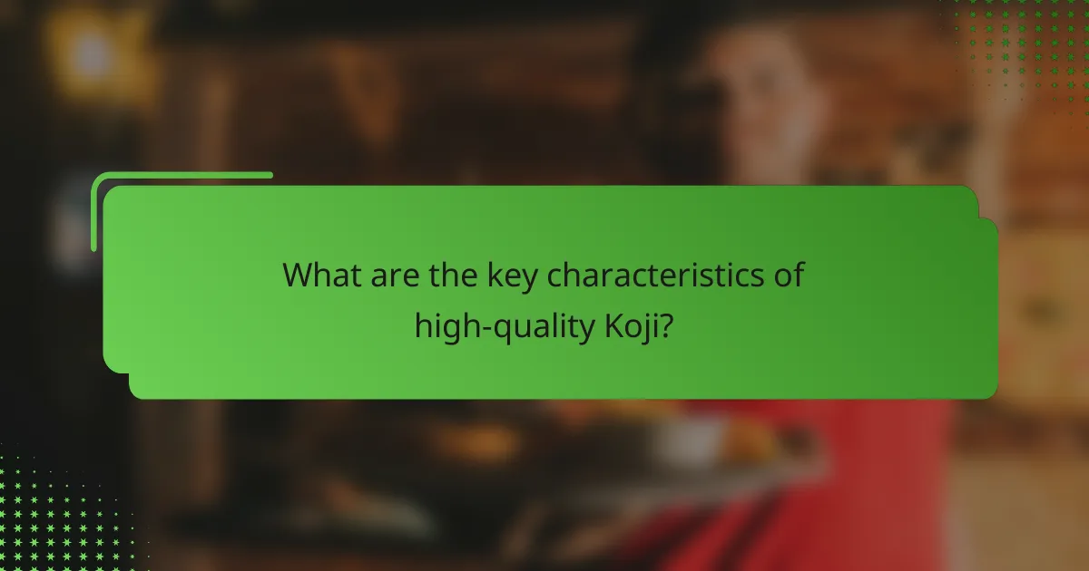 What are the key characteristics of high-quality Koji?