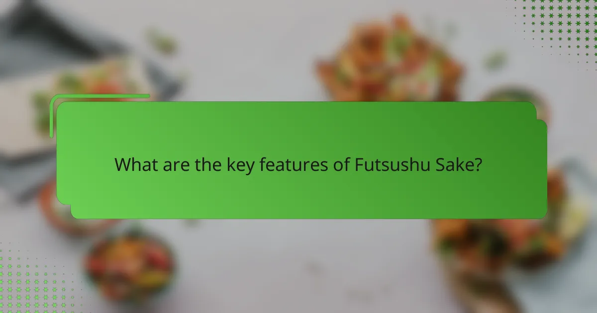 What are the key features of Futsushu Sake?