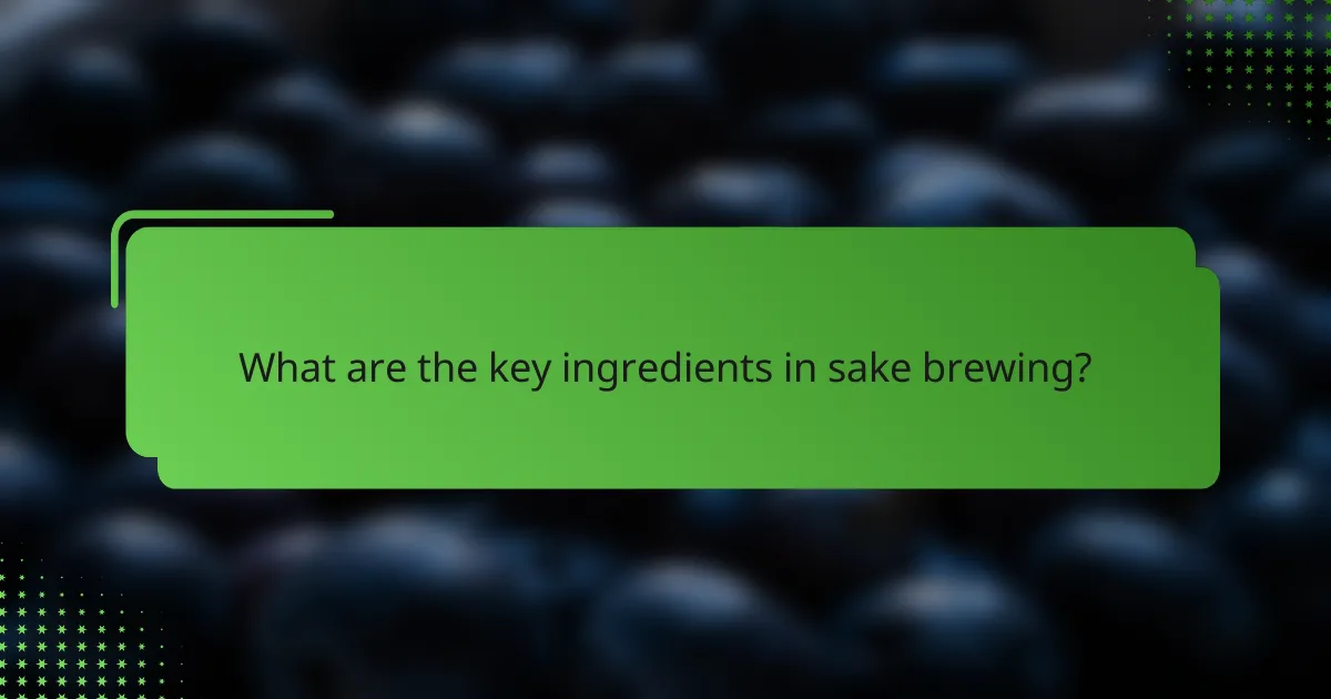 What are the key ingredients in sake brewing?