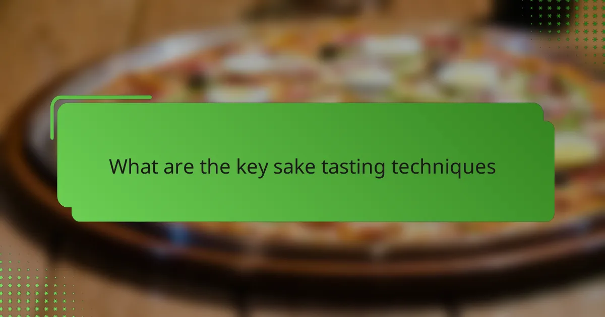 What are the key sake tasting techniques