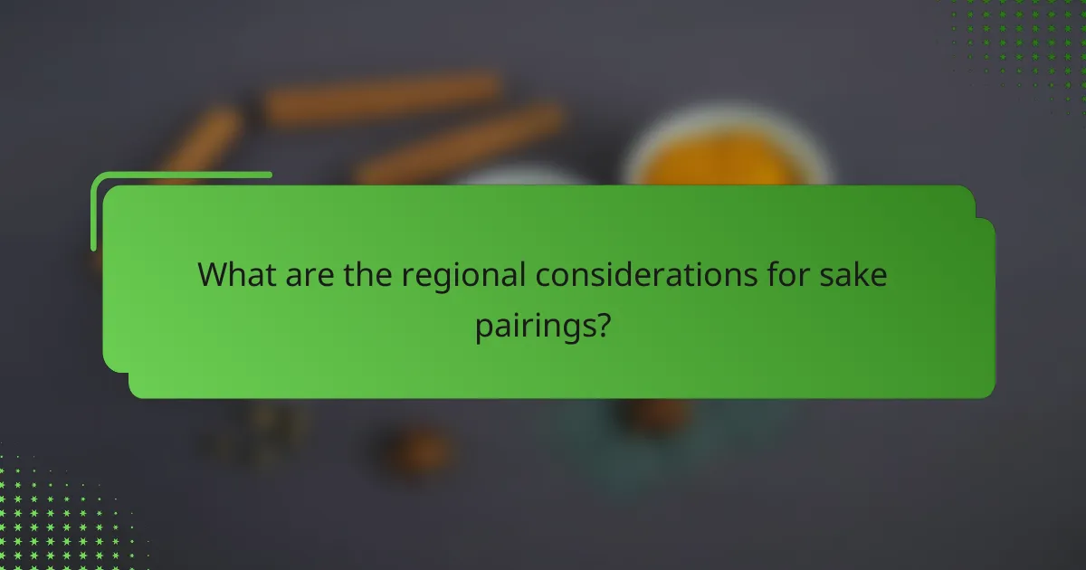 What are the regional considerations for sake pairings?
