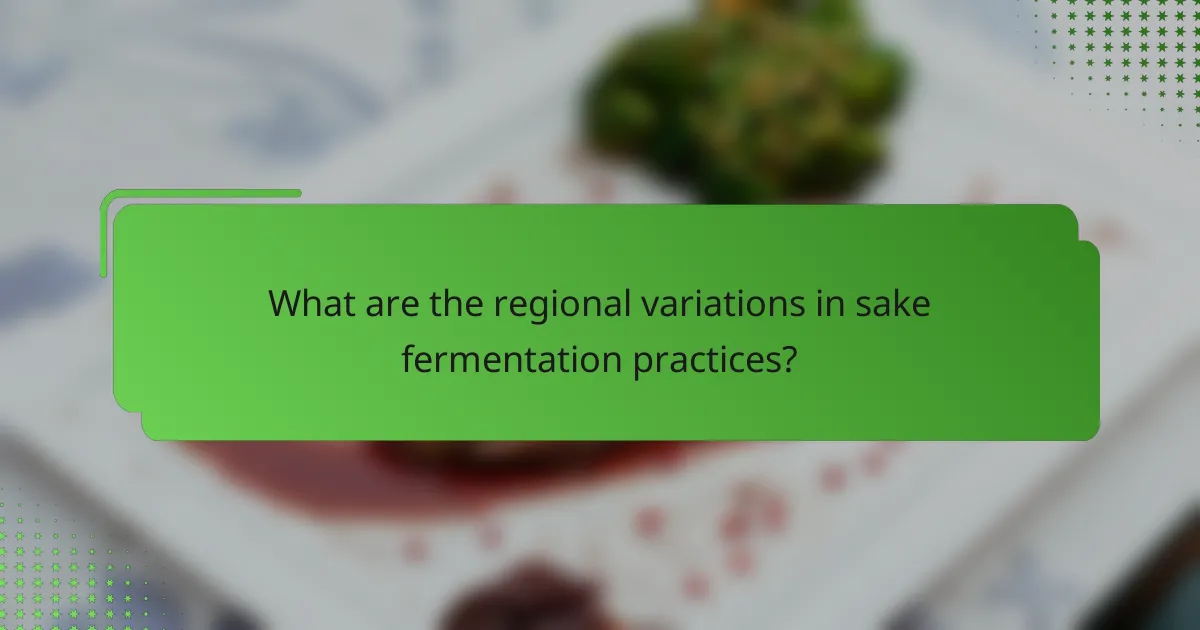 What are the regional variations in sake fermentation practices?
