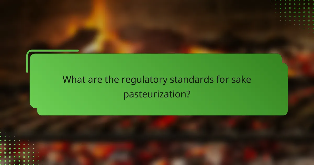 What are the regulatory standards for sake pasteurization?