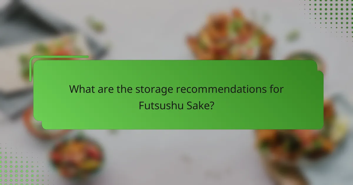 What are the storage recommendations for Futsushu Sake?