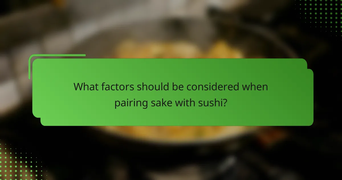 What factors should be considered when pairing sake with sushi?