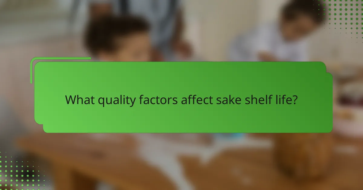 What quality factors affect sake shelf life?