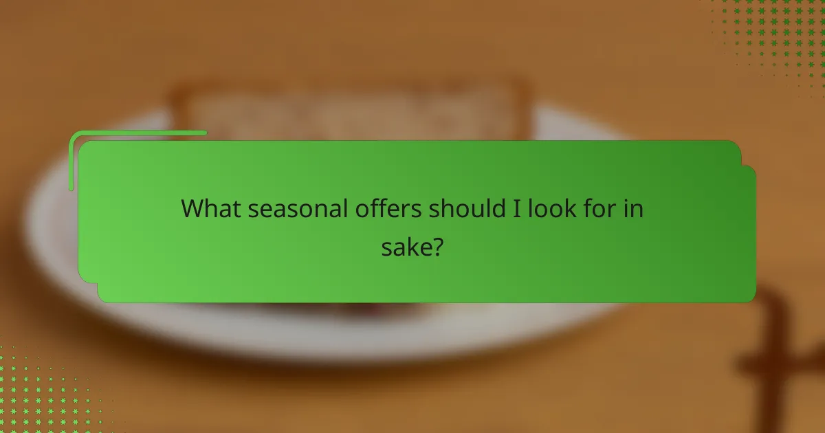 What seasonal offers should I look for in sake?