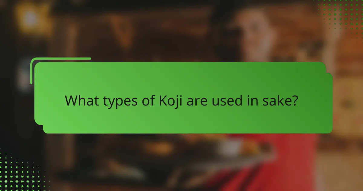 What types of Koji are used in sake?